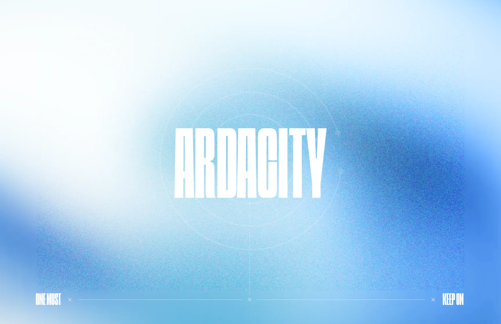 ARDACITY in tall condensed capitals over a grainy blue and white gradient, inside faint concentric circles, with “One must” and “Keep on” at either end of a rule along the bottom